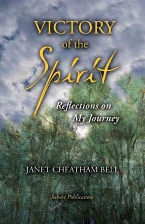 Victory of the Spirit: Reflections on My Journey de Janet Cheatham Bell