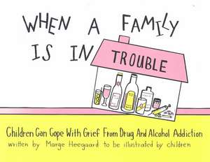 When a Family Is in Trouble: Children Can Cope with Grief from Drug & Alcohol Addiction de Marge Eaton Heegaard