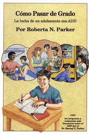 Cmo pasar de grado: La lucha de un adolescente con ADD de Roberta N. Parker