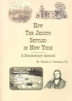 How the Jesuits Settled in New York – A Documentary Account de Thomas C. Hennessy