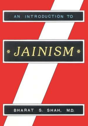 An Introduction to Jainism: An Appreciation Without Apprehension de Bharat S. Shah