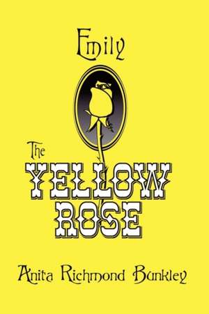 Emily, the Yellow Rose: A Texas Legend de Anita Richmond Bunkley