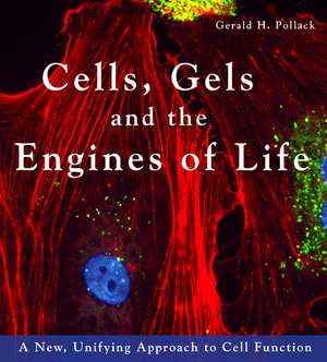 Cells, Gels and the Engines of Life: A New Unifying Approach to Cell Function de Gerald H. Pollack