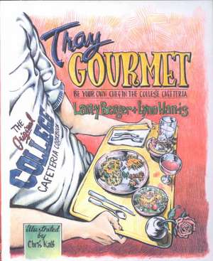 Tray Gourmet: Be Your Own Chef in the College Cafeteria de Larry Berger