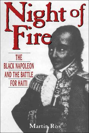 Night Of Fire: The Black Napoleon And The Battle For Haiti de Martin Ros