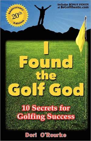 I Found the Golf God: 10 Secrets for Golfing Success de Dori O'Rourke