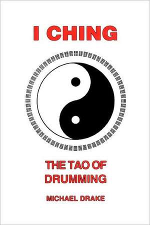 I Ching: A Guide to Sacred Drumming de Michael Drake