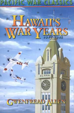 Hawaii's War Years, 1941-1945 de Gwenfread E. Allen