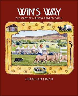 Win's Way: The Story of a Rescue Border Collie de Gretchen Finch