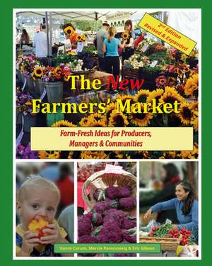 The New Farmers' Market: Farm-Fresh Ideas for Producers, Managers & Communities de Vance Corum