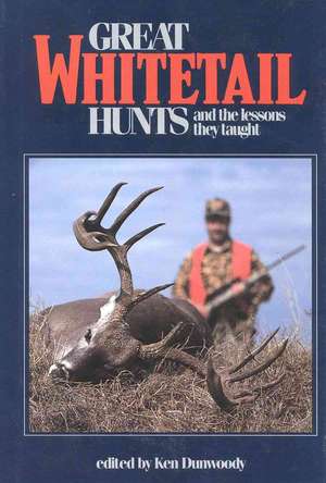 Great Whitetail Hunts: And the Lessons They Taught de K. Dunwoody