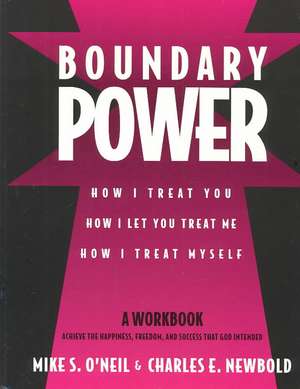 Boundary Power: How I Treat You, How I Let You Treat Me, How I Treat Myself de Mike S. O'Neil