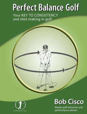 Perfect Balance Golf de Bob Cisco