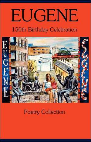 Eugene 150th Birthday Celebration Poetry Collection: A Curriculum for Middle and High School Students de C. Steven Blue