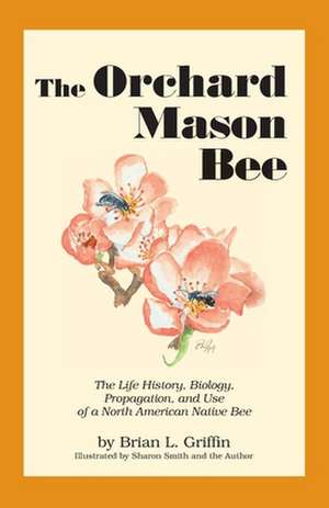 The Orchard Mason Bee de Brian L. Griffin