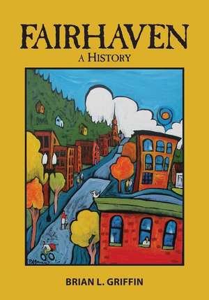 Fairhaven: A History de Brian L. Griffin