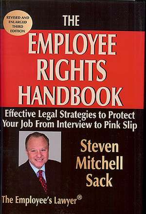 The Employee Rights Handbook: Effective Legal Strategies to Protect Your Job from Interview to Pink Slip de Steven Mitchell Sack