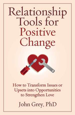 Relationship Tools for Positive Change de John Grey