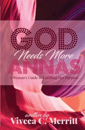 GOD Needs More Annas de Viveca C. Merritt