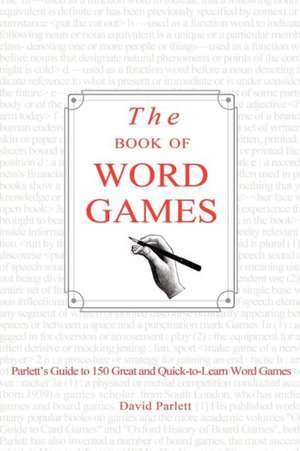 The Book of Word Games: Parlett's Guide to 150 Great and Quick-To-Learn Word Games de David Parlett