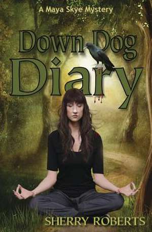 Down Dog Diary: Circling the Wagons Around Our Gay Loved Ones de Sherry Roberts