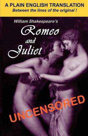 William Shakespeare's Romeo and Juliet Uncensored de Joseph Lanzara