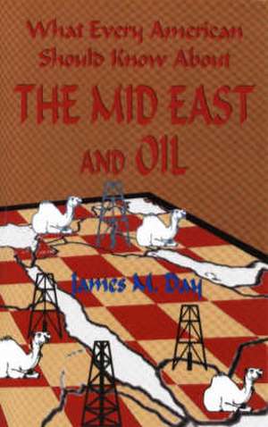 What Every American Should Know About the Mid East and Oil de James MacDonald Day