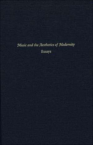 Music and the Aesthetics of Modernity – Essays de Karol Berger