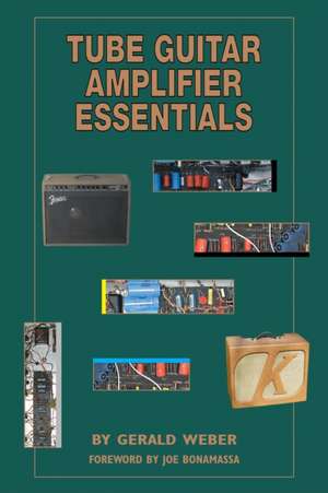 Tube Guitar Amplifier Essentials de Gerald Weber