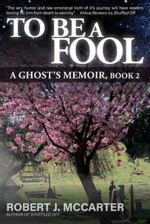 To Be a Fool: A Ghost's Memoir, Book 2 de Robert J. McCarter