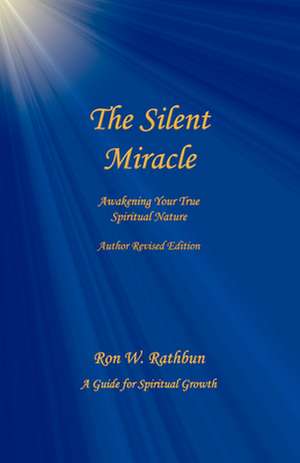 The Silent Miracle: Awakening Your True Spiritual Nature de Ron W. Rathbun