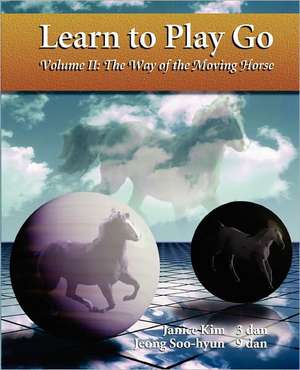 The Way of the Moving Horse: Learn to Play Go de Janice Kim