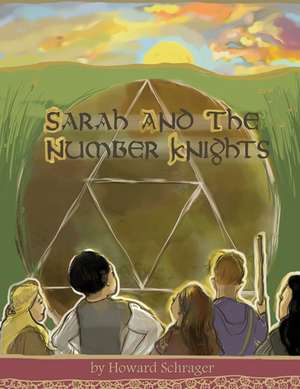 Sarah and the Number Knights de Howard Schrager