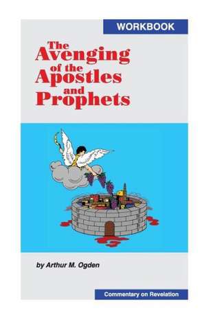 The Avenging of the Apostles and Prophets de Arthur M Ogden