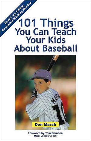 101 Things You Can Teach Your Kids about Baseball: The Man in Quest of the Perfect Fit de Don K. Marsh