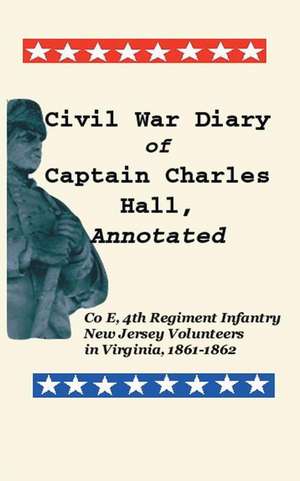 Civil War Diary of Captain Charles Hall, Annotated de Charles Hall