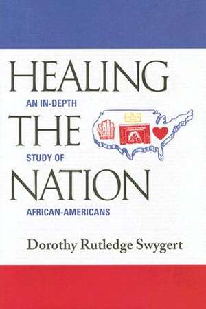 Healing the Nation: An In-Depth Study of African-Americans de Dorothy Rutledge Swygert