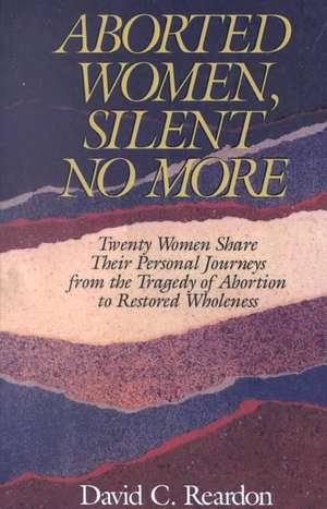 Aborted Women, Silent No More de David C. Reardon