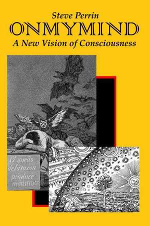 On My Mind: A New Vision of Consciousness de Steve Perrin