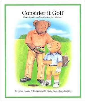 Consider It Golf: Golf Etiquette and Safety Tips for Children! de Susan Greene