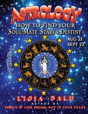 Astrology - How to Find Your Soul-Mate, Stars and Destiny - Virgo de Ligia Balu