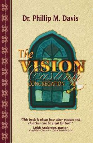 The Vision Casting Congregation de Phillip M. Davis