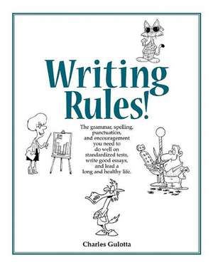 Writing Rules!: That You Must Know for Standardized Tests, High School, University, and Life! de Charles Gulotta