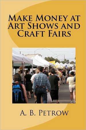 Make Money at Art Shows and Craft Fairs: Compare Bible Times with Modern Day de A. B. Petrow