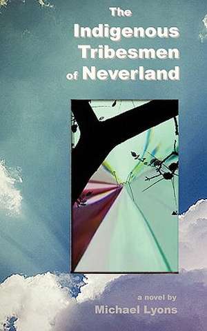 The Indigenous Tribesmen of Neverland de Michael Sir Lyons