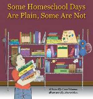 Some Homeschool Days Are Plain, Some Are Not de Carol Hookham