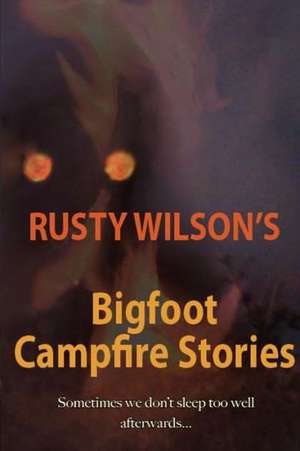 Rusty Wilson's Bigfoot Campfire Stories: Sketches and Tales of Urban Mississippi de Rusty Wilson