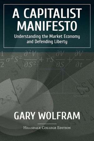 A Capitalist Manifesto: Understanding the Market Economy and Defending Liberty de Gary Wolfram