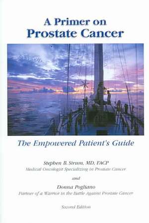 Primer on Prostate Cancer: The Empowered Patient's Guide de Stephen B. Strum