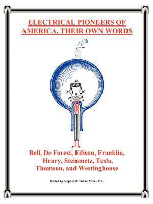 Electrical Pioneers of America, Their Own Words de Stephen Philip Tubbs